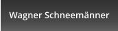 Wagner Schneem�nner