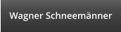 Wagner Schneem�nner