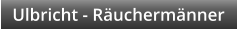 Ulbricht - Ruchermnner