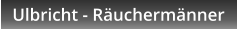 Ulbricht - Ruchermnner