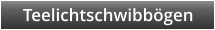 Teelichtschwibbgen