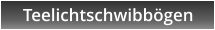 Teelichtschwibbgen